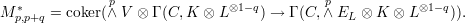 M * = coker(p∧ V ⊗ Γ (C, K ⊗ L ⊗1-q) → Γ (C,∧pE ⊗ K ⊗ L ⊗1-q)).
p,p+q L