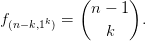            (n - 1 )
f(n-k,1k) =         .
              k
            