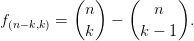           (  )   (      )
           n         n
f(n- k,k) =  k   -   k - 1  .
            