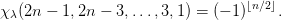 χλ (2n -  1,2n - 3,...,3,1) = (- 1)⌊n∕2⌋.
       