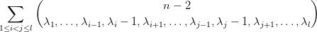       (                                                     )
 ∑                             n - 2
        λ1,...,λi-1,λi - 1,λi+1,...,λj-1,λj - 1,λj+1, ...,λl
1≤i<j≤l
       