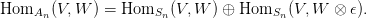 HomAn  (V,W  ) = HomSn (V, W ) ⊕ HomSn  (V, W  ⊗ ϵ).
       
