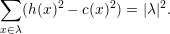 ∑
   (h (x )2 - c(x)2) = |λ|2.
x∈λ
     