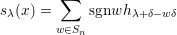         ∑
sλ(x) =     sgnwh λ+δ-wδ
       w ∈Sn
          