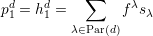 pd=  hd=   ∑    f λs
 1    1             λ
          λ∈Par(d)
     