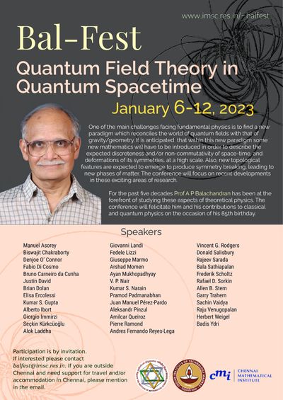The conference 'Bal-Fest: Quantum Field Theory in Quantum Spacetime' was held at IMSc to celebrate Bal's 85th birthday, January 2023.