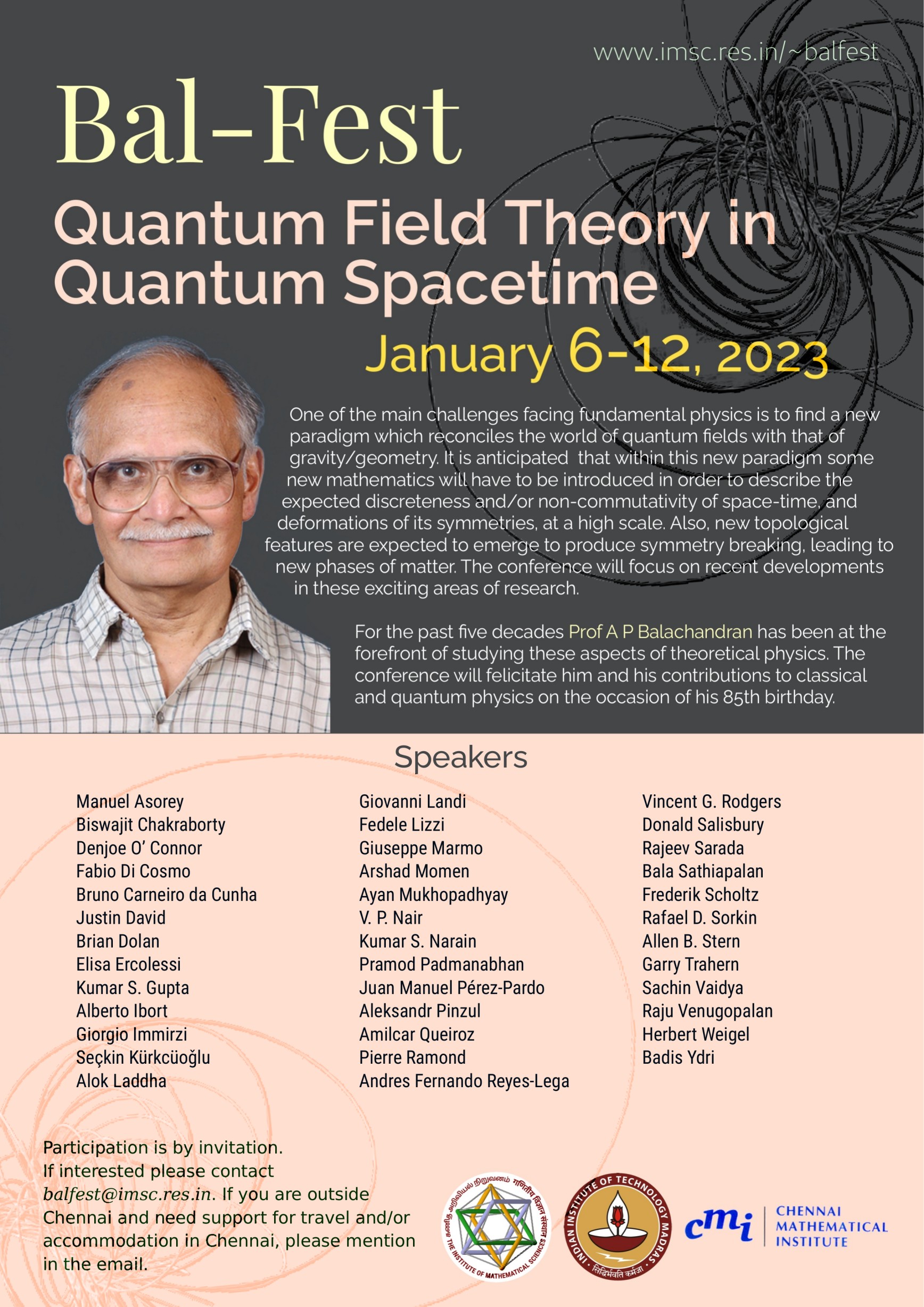 The conference 'Bal-Fest: Quantum Field Theory in Quantum Spacetime' was held at IMSc to celebrate Bal's 85th birthday, January 2023.