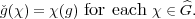                        ^
ˇg(χ) = χ(g) for each χ ∈G.  