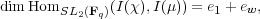 dim HomSL  (F )(I(χ),I(μ)) = e1 + ew,
         2  q
