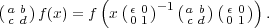 (a b)        ( ( ε 0)-1 (a b)( ε 0))
 c d f(x) = f x  0 1    c d  0 1  .  