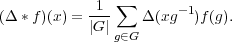                ∑
(Δ * f)(x) = -1-   Δ(xg -1)f(g).
            ∣G ∣g∈G
