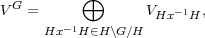   G        ⊕
V   =   -1         VHx-1H,
      Hx  H∈H \G∕H
