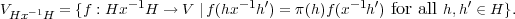 V  -1  = {f : Hx -1H → V ∣f(hx-1h′) = π(h)f(x -1h′) for all h,h′ ∈ H}.
 Hx  H
