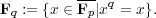 F  := {x ∈ F-∣xq = x}.
  q        p  