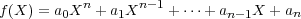            n      n-1
f(X) = a0X  + a1X    + ⋅⋅⋅+ an-1X + an
