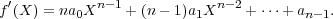  ′          n- 1           n- 2
f (X) = na0X    + (n- 1)a1X    + ⋅⋅⋅+an- 1.
