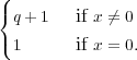 (
{ q+ 1   if x ⁄= 0

( 1      if x = 0.
