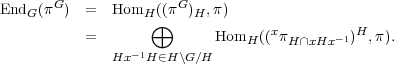        G               G
EndG( π  ) =   HomH⊕((π )H,π)
           =               HomH  ((xπH ∩xHx-1)H ,π).
               Hx-1H∈H \G∕H
