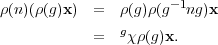                      -1
ρ(n)(ρ(g)x)  =  ρ(g)ρ(g  ng)x
           =  gχ ρ(g)x.
