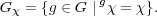 G χ = {g ∈ G ∣gχ = χ}.
