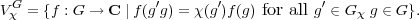 VG = {f : G → C ∣f (g′g) = χ(g′)f(g) for all g′ ∈ G χ g ∈ G}.
 χ
