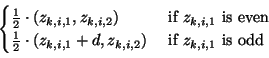 \begin{displaymath}
% latex2html id marker 14386
\begin{cases}\frac{1}{2}\cdo...
...i,1}+d,z_{k,i,2})
&\text{~if $z_{k,i,1}$\ is odd}
\end{cases}\end{displaymath}