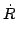 $\displaystyle \dot{\vec{R}}$