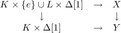 K  {e}U  L  D[1] -->  X
         |,               |, 
     K  D[1]     -->   Y
