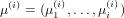         (i)     (i)
μ(i) = (μ 1 ,...,μi )
       