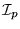 $ {\cal I}_p $