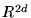 $ I \hspace{-.17cm} R^{ 2 d } $