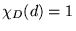 $ \chi_D
(d) = 1 $
