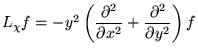 $ L_\chi f = - y^2 \left (
{\displaystyle \frac{ \partial^2 }{ \partial x^2 }} +
{\displaystyle \frac{ \partial^2 }{ \partial y^2 }}
\right ) f $