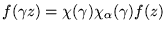 $f ( \gamma z ) = \chi (\gamma) \chi_{ \alpha }
( \gamma )
f (z) $