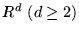 $ I \hspace{-.17cm} R ^d   ( d \geq 2 ) $