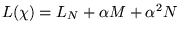 $ L (\chi) = L_N + \alpha M +
\alpha ^2 N $