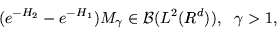 \begin{displaymath}(
e^{ - H_2 } - e^{ - H_1 } ) M_{ \gamma }
\in {\cal B} ( L^2 ( I \hspace{-.17cm} R ^d ) ) ,   
\gamma > 1 , \end{displaymath}