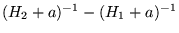 $ ( H_2 +
a ) ^{-1} - ( H_1 + a ) ^{-1} $