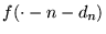 $ f ( \cdot - n - d_n ) $