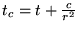 $ t_c = t + \frac{ c }{ r^2 } $