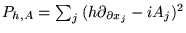 $ P_{ h , A } = \sum_{ j } \: ( h \partial_{ \partial x_j } - i
A_j )^2 $
