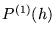 $ P^{ (1) } (h) $