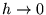 $ h \rightarrow 0 $