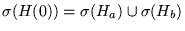 $ \sigma ( H(0) ) = \sigma ( H_a ) \cup
\sigma ( H_b ) $