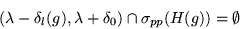 \begin{displaymath}( \lambda - \delta_l( g) , \lambda + \delta _0 ) \cap \sigma_{
p p }
( H(g) ) = \emptyset \end{displaymath}