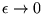 $ \epsilon \rightarrow 0 $
