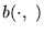 $ b ( \cdot ,   ) $
