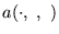 $ a ( \cdot ,   ,   ) $