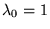 $ \lambda _0 = 1 $