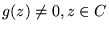 $ g (z) \neq 0 , z \in C $
